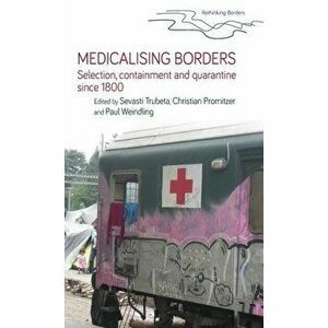 Medicalising Borders. Selection, Containment and Quarantine Since 1800, Hardback - *** imagine