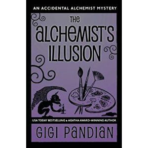 The Alchemist's Illusion: An Accidental Alchemist Mystery, Paperback - Gigi Pandian imagine