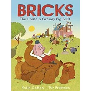 Bricks. The House a Greedy Pig Built, Paperback - Katie Cotton imagine