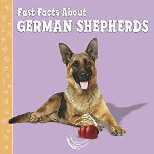 Fast Facts About German Shepherds, Hardback - Marcie Aboff imagine