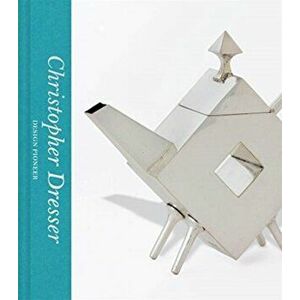 Christopher Dresser: Design Pioneer, Hardcover - Max Donnelly imagine
