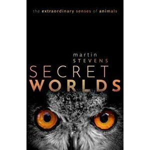 Secret Worlds. The extraordinary senses of animals, Hardback - Martin Stevens imagine