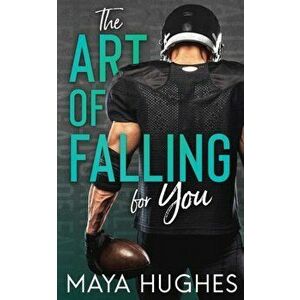 The Art of Falling for You, Paperback - Maya Hughes imagine