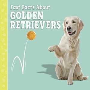 Fast Facts About Golden Retrievers, Hardback - Marcie Aboff imagine