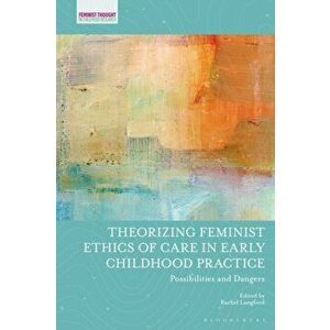 Theorizing Feminist Ethics of Care in Early Childhood Practice. Possibilities and Dangers, Hardback - *** imagine