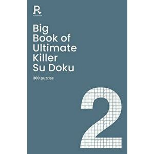 Big Book of Ultimate Killer Su Doku Book 2. a bumper deadly killer sudoku book for adults containing 300 puzzles, Paperback - Richardson Puzzles And G imagine