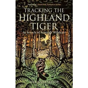 Tracking The Highland Tiger. In Search of Scottish Wildcats, Paperback - Marianne Taylor imagine