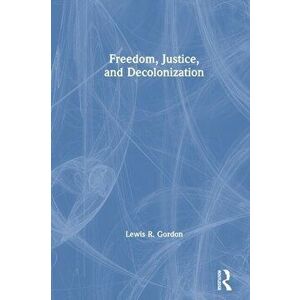 Freedom, Justice, and Decolonization, Paperback - Lewis R. Gordon imagine