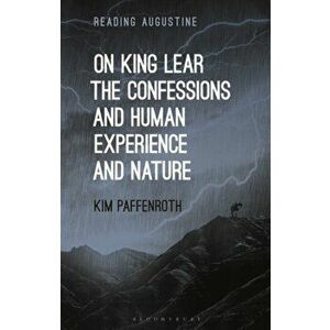On King Lear, The Confessions, and Human Experience and Nature, Hardback - Kim Paffenroth imagine