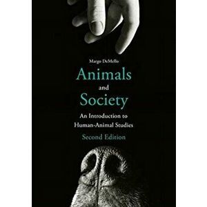 Animals and Society. An Introduction to Human-Animal Studies, Paperback - Margo Demello imagine