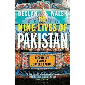 Nine Lives of Pakistan. Dispatches from a Divided Nation, Paperback - Declan Walsh imagine