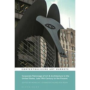 Corporate Patronage of Art and Architecture in the United States, Late 19th Century to the Present, Paperback - *** imagine