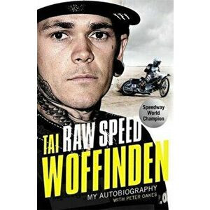 Raw Speed - The Autobiography of the Three-Times World Speedway Champion, Hardback - Tai Woffinden imagine