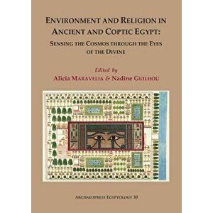 Environment and Religion in Ancient and Coptic Egypt: Sensing the Cosmos through the Eyes of the Divine, Paperback - *** imagine