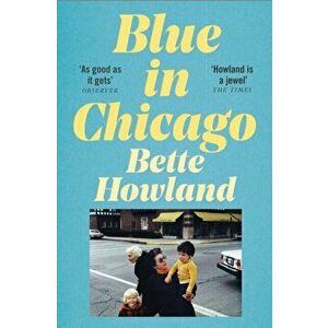 Blue in Chicago. And Other Stories, Paperback - Bette Howland imagine