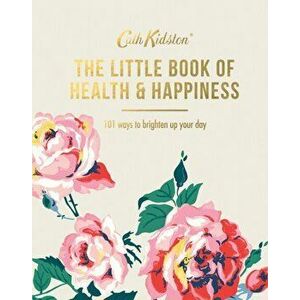 Little Book of Health & Happiness. 101 Ways to Brighten Up Your Day, Hardback - Cath Kidston imagine