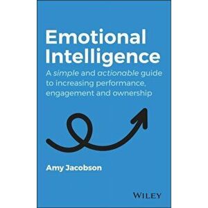 Emotional Intelligence. A Simple and Actionable Guide to Increasing Performance, Engagement and Ownership, Paperback - Amy Jacobson imagine