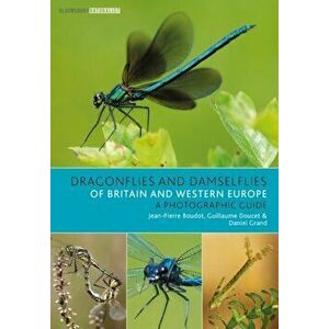 Dragonflies and Damselflies of Britain and Western Europe. A Photographic Guide, Paperback - Daniel Grand imagine