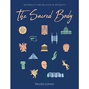 Sacred Body. Materializing the Divine through Human Remains in Antiquity, Hardback - *** imagine