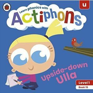 Actiphons Level 1 Book 15 Upside-down Ulla. Learn phonics and get active with Actiphons!, Paperback - Ladybird imagine