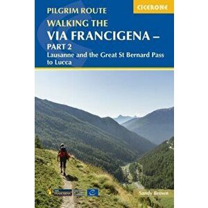 Walking the Via Francigena pilgrim route - Part 2. Lausanne and the Great St Bernard Pass to Lucca, Paperback - The Reverend Sandy Brown imagine