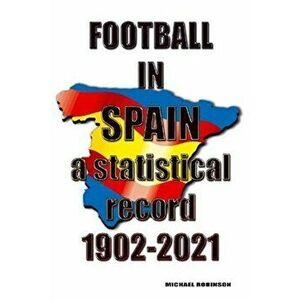 Football in Spain 1902-2021, Paperback - Michael Robinson imagine
