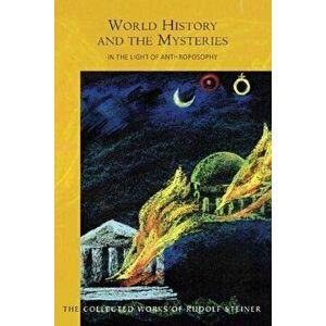 World History and the Mysteries. In the Light of Anthroposophy, Paperback - Rudolf Steiner imagine