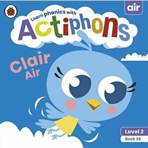 Actiphons Level 2 Book 26 Clair Air. Learn phonics and get active with Actiphons!, Paperback - Ladybird imagine