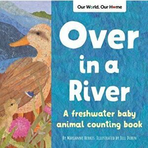 Over in a River. A freshwater baby animal counting book, Paperback - Marianne Berkes imagine