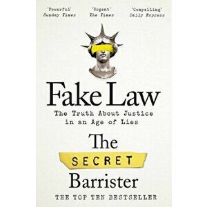 Fake Law. The Truth About Justice in an Age of Lies, Paperback - The Secret Barrister imagine