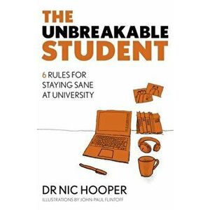 Unbreakable Student. 6 Rules for Staying Sane at University, Paperback - Nic Hooper imagine