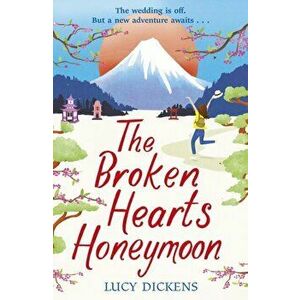 Broken Hearts Honeymoon. A feel-good tale that will transport you to the cherry blossoms of Tokyo, Paperback - Lucy Dickens imagine