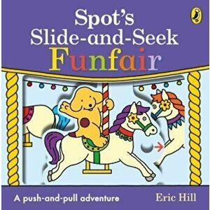 Spot's Slide and Seek: Funfair, Board book - Eric Hill imagine