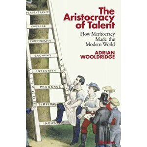 Aristocracy of Talent. How Meritocracy Made the Modern World, Hardback - Adrian Wooldridge imagine