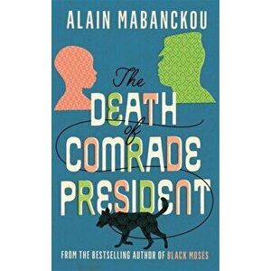 Death of Comrade President, Paperback - Alain Mabanckou imagine