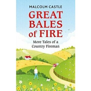 Great Bales of Fire. More Tales of a Country Fireman, Paperback - Malcolm Castle imagine