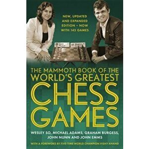 Mammoth Book of the World's Greatest Chess Games. New, updated and expanded edition - now with 145 games, Paperback - John Emms imagine