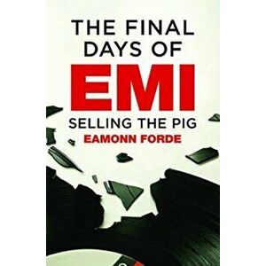 Final Days of EMI. Selling the Pig, Paperback - Eamonn Forde imagine