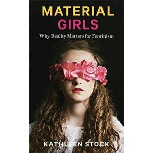 Material Girls. Why Reality Matters for Feminism, Hardback - Kathleen Stock imagine