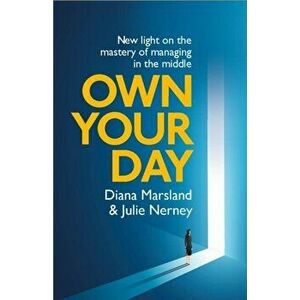 Own Your Day. New light on the mastery of managing in the middle, Paperback - Julie Nerney imagine