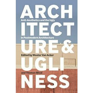 Architecture and Ugliness. Anti-Aesthetics and the Ugly in Postmodern Architecture, Paperback - *** imagine
