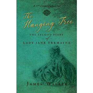 Hanging Tree. The second diary of Lady Jane Tremayne, Paperback - James Walker imagine