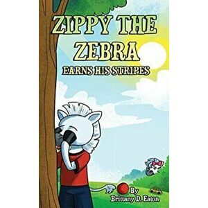 Zippy The Zebra Earns His Stripes, Hardcover - Brittany D. Eaton imagine