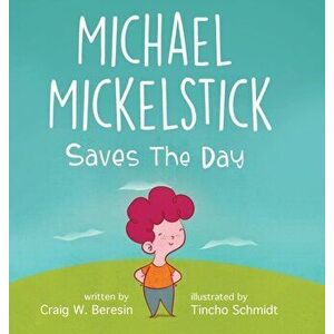 Michael Mickelstick Saves The Day, Hardcover - Craig W. Beresin imagine