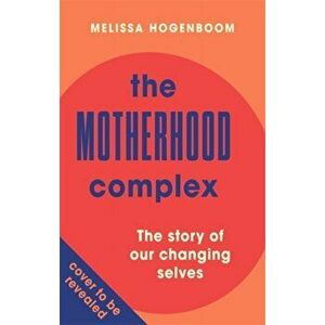 Motherhood Complex. The story of our changing selves, Paperback - Melissa Hogenboom imagine