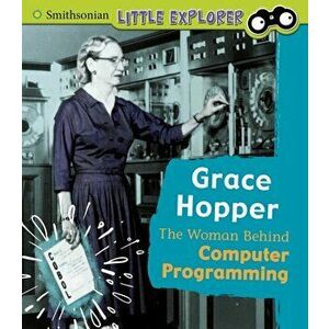 Grace Hopper. The Woman Behind Computer Programming, Hardback - Nancy Loewen imagine