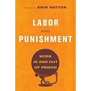 Labor and Punishment. Work in and out of Prison, Paperback - *** imagine