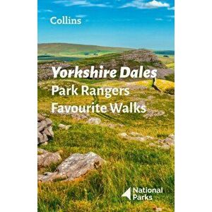 Yorkshire Dales Park Rangers Favourite Walks. 20 of the Best Routes Chosen and Written by National Park Rangers, Paperback - National Parks Uk imagine