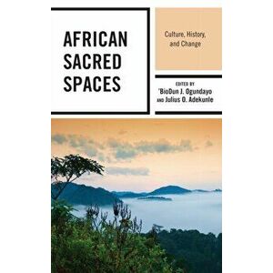African Sacred Spaces. Culture, History, and Change, Paperback - Julius O. Adekunle imagine