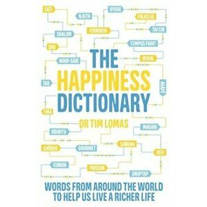 Happiness Dictionary. Words from Around the World to Help Us Lead a Richer Life, Paperback - Dr Tim Lomas imagine